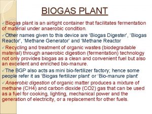 Biogas is formed in the presence of