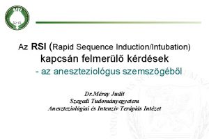 Az RSI Rapid Sequence InductionIntubation kapcsn felmerl krdsek