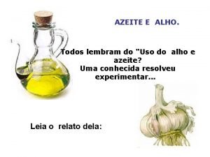 AZEITE E ALHO Todos lembram do Uso do