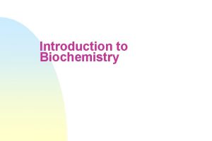 Biochemistry introduction slideshare