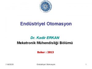 Endstriyel Otomasyon Dr Kadir ERKAN Mekatronik Mhendislii Blm