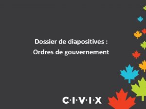 Dossier de diapositives Ordres de gouvernement Pourquoi estil