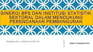 SINERGI BPS DAN INSTITUSI STATISTIK SEKTORAL DALAM MENDUKUNG