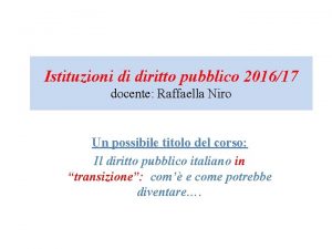 Istituzioni di diritto pubblico 201617 docente Raffaella Niro