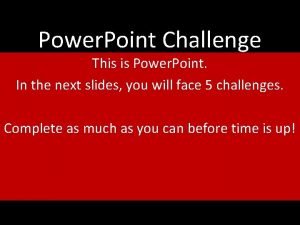 Power Point Challenge This is Power Point In