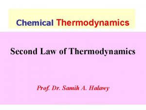 Chemical Thermodynamics Second Law of Thermodynamics Prof Dr Chemical Thermodynamics Second Law of Thermodynamics Prof Dr