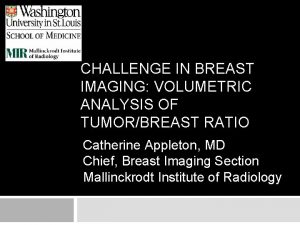 CHALLENGE IN BREAST IMAGING VOLUMETRIC ANALYSIS OF TUMORBREAST