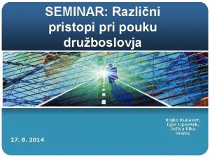 SEMINAR Razlini pristopi pri pouku druboslovja Vojko Kunaver