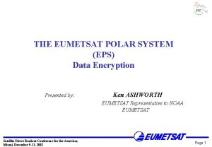THE EUMETSAT POLAR SYSTEM EPS Data Encryption Presented