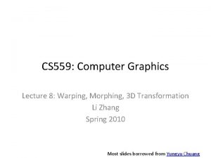 CS 559 Computer Graphics Lecture 8 Warping Morphing