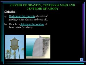 CENTER OF GRAVITY CENTER OF MASS AND CENTROID