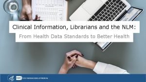 Clinical Information Librarians and the NLM From Health