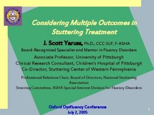 Considering Multiple Outcomes in Stuttering Treatment J Scott