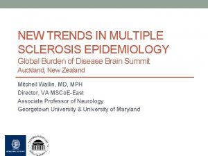 NEW TRENDS IN MULTIPLE SCLEROSIS EPIDEMIOLOGY Global Burden