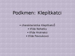 Podkmen Kleptkatci charakteristika Kleptkatc tda Nohatky tda Hrotnatci