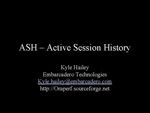ASH Active Session History Kyle Hailey Embarcadero Technologies