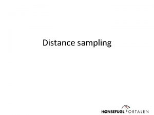 Distance sampling Distance samplingmetoden benyttes til beregne tetthet