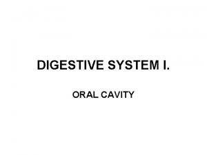 DIGESTIVE SYSTEM I ORAL CAVITY GASTROINTESTINAL TRACT GIT