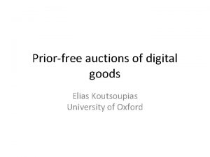 Priorfree auctions of digital goods Elias Koutsoupias University