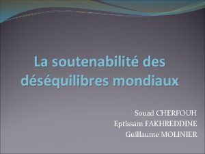 La soutenabilit des dsquilibres mondiaux Souad CHERFOUH Eptissam