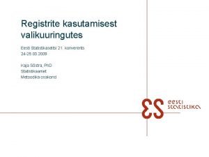 Registrite kasutamisest valikuuringutes Eesti Statistikaseltsi 21 konverents 24