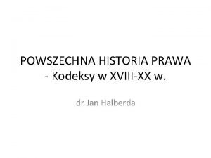 POWSZECHNA HISTORIA PRAWA Kodeksy w XVIIIXX w dr