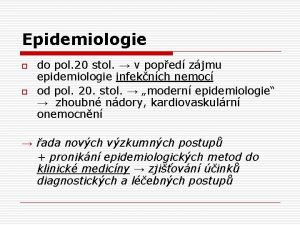 Epidemiologie o o do pol 20 stol v