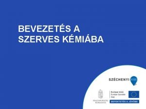 BEVEZETS A SZERVES KMIBA Tmk Mivel foglalkozik a