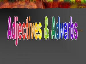 Adjectives and adverbs examples