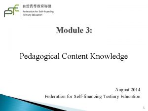 Module 3 Pedagogical Content Knowledge August 2014 Federation
