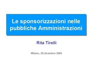 Le sponsorizzazioni nelle pubbliche Amministrazioni Rita Tirelli Milano