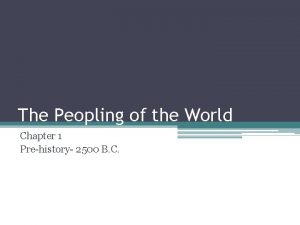 The Peopling of the World Chapter 1 Prehistory