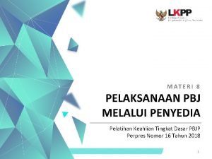 MATERI 8 PELAKSANAAN PBJ MELALUI PENYEDIA Pelatihan Keahlian