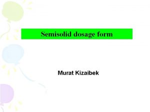 Semisolid dosage form Murat Kizaibek v Ointments v