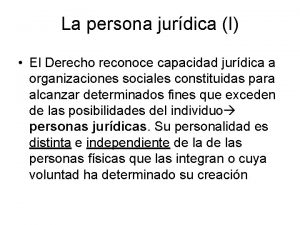 La persona jurdica I El Derecho reconoce capacidad