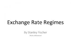 Exchange Rate Regimes By Stanley Fischer Dhuha alshammari