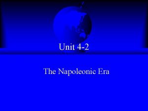 Unit 4 2 The Napoleonic Era Napoleon Bonaparte