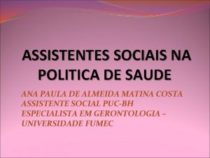 ASSISTENTES SOCIAIS NA POLITICA DE SAUDE ANA PAULA