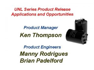 UNL Series Product Release Applications and Opportunities Product