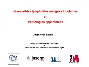 Hmopathies lymphodes malignes indolentes et Pathologies apparentes JeanNol