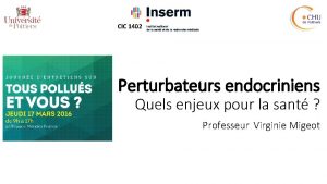 CIC 1402 Perturbateurs endocriniens Quels enjeux pour la