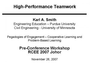 HighPerformance Teamwork Karl A Smith Engineering Education Purdue