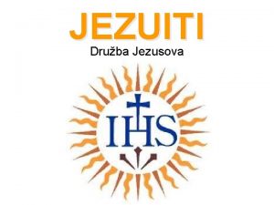 JEZUITI Druba Jezusova UVOD Moki redovniki RKC ustanovljena