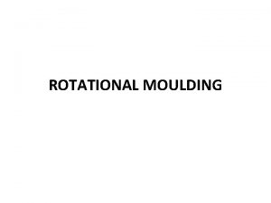 Disadvantages of rotational moulding