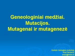 Geneologiniai mediai Mutacijos Mutagenai ir mutagenez Sukr biologijos
