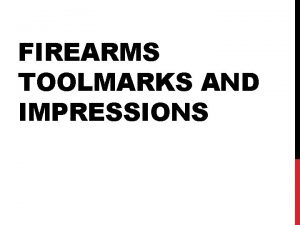 FIREARMS TOOLMARKS AND IMPRESSIONS TYPES OF FIREARMS HANDGUNS