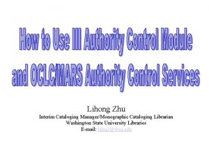 Lihong Zhu Interim Cataloging ManagerMonographic Cataloging Librarian Washington