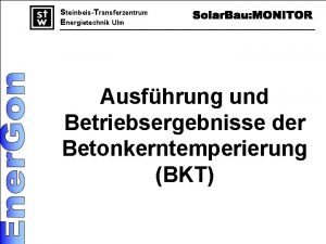 SteinbeisTransferzentrum Energietechnik Ulm Ausfhrung und Betriebsergebnisse der Betonkerntemperierung