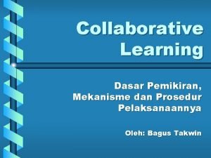 Collaborative Learning Dasar Pemikiran Mekanisme dan Prosedur Pelaksanaannya