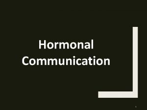 Hormonal Communication 1 The Process of Communication SignalTransduction